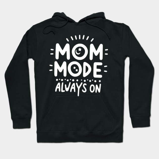 Mom Mode Always On Hoodie by Frank Ring
