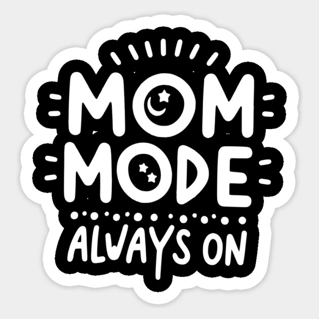 Mom Mode Always On Sticker by Frank Ring