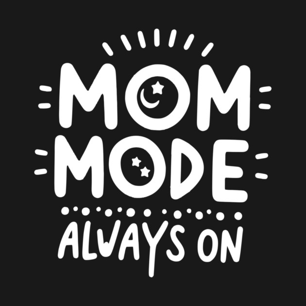 Mom Mode Always On by Frank Ring