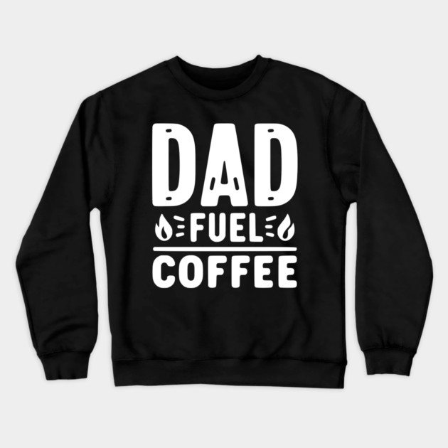 Dad Fuel Coffee Crewneck Sweatshirt by Frank Ring