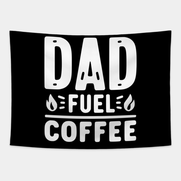 Dad Fuel Coffee Tapestry by Frank Ring