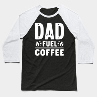 Dad Fuel Coffee Baseball T-Shirt