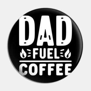 Dad Fuel Coffee Pin