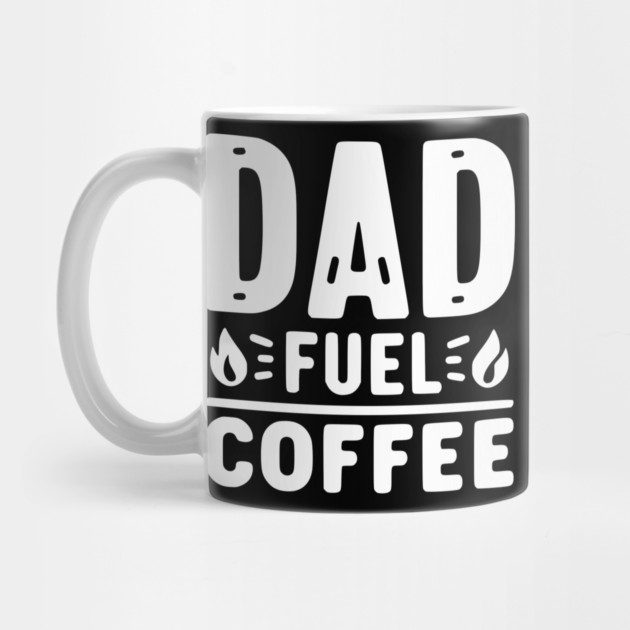 Dad Fuel Coffee by Frank Ring