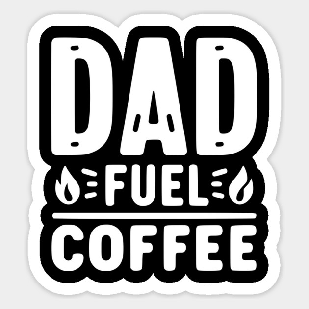 Dad Fuel Coffee Sticker by Frank Ring