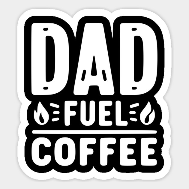 Dad Fuel Coffee Magnet by Frank Ring
