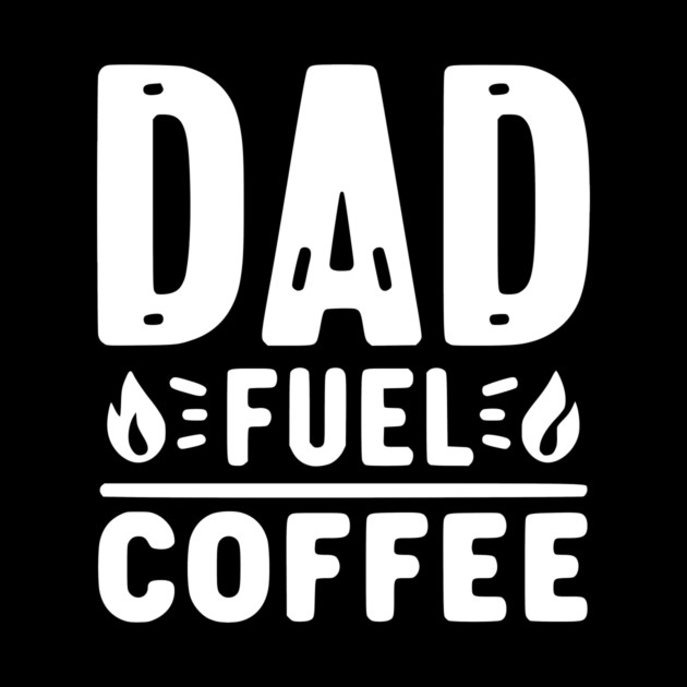Dad Fuel Coffee by Frank Ring