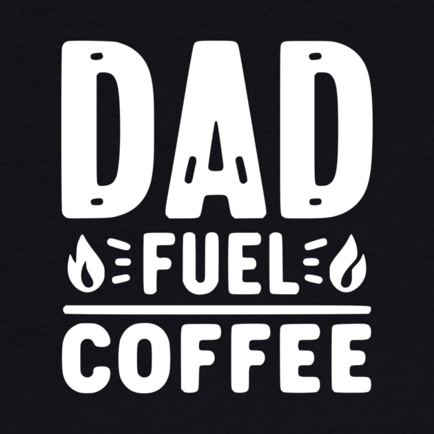 Dad Fuel Coffee by Frank Ring