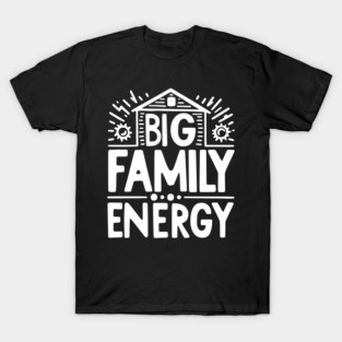 Big Family Energy T-Shirt