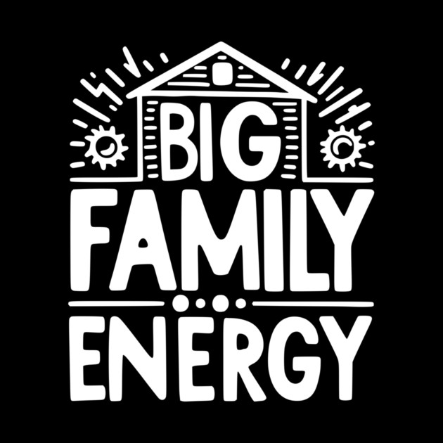 Big Family Energy by Frank Ring