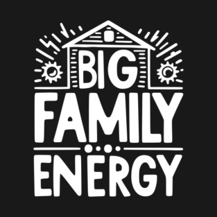Big Family Energy T-Shirt