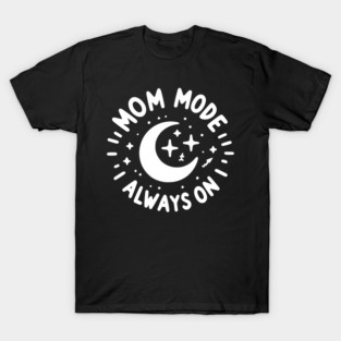 Mom Mode Always On T-Shirt