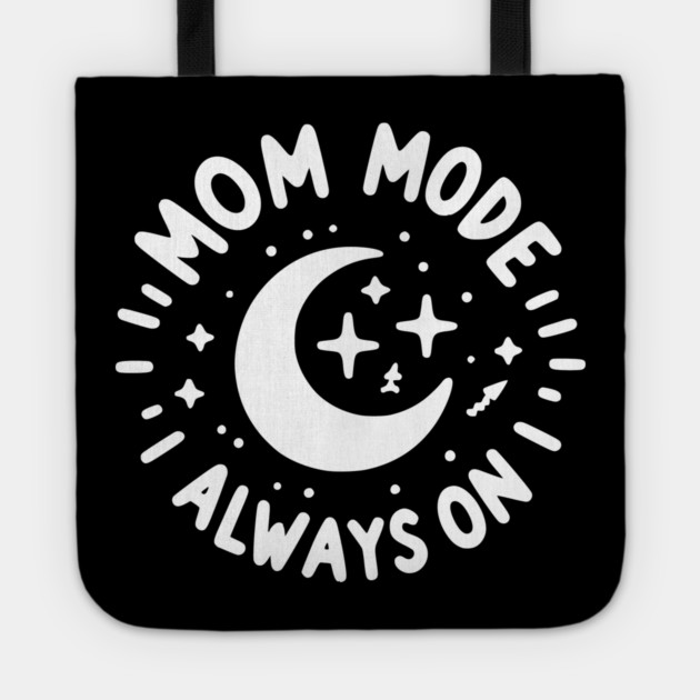 Mom Mode Always On Tote by Frank Ring