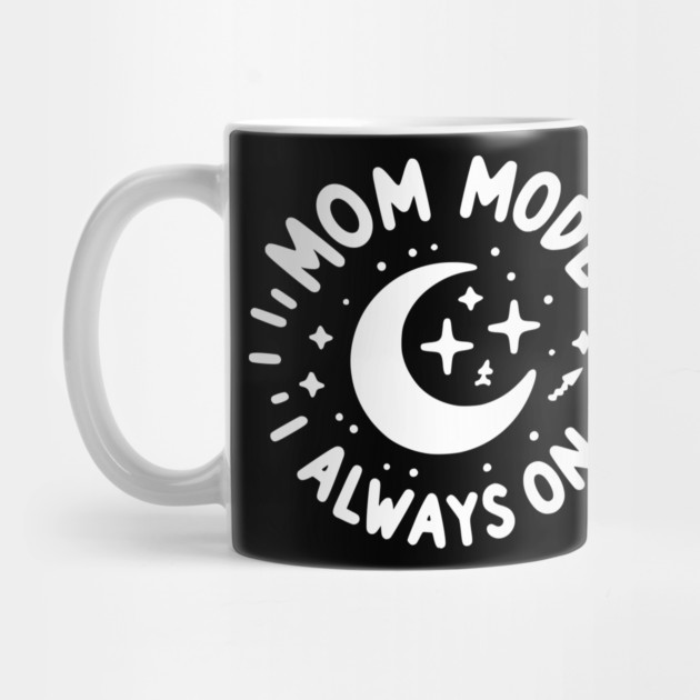 Mom Mode Always On by Frank Ring