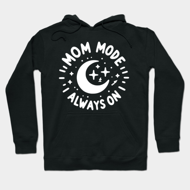 Mom Mode Always On Hoodie by Frank Ring