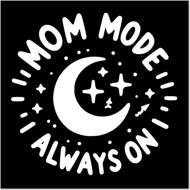 Mom Mode Always On Wall Art by Frank Ring
