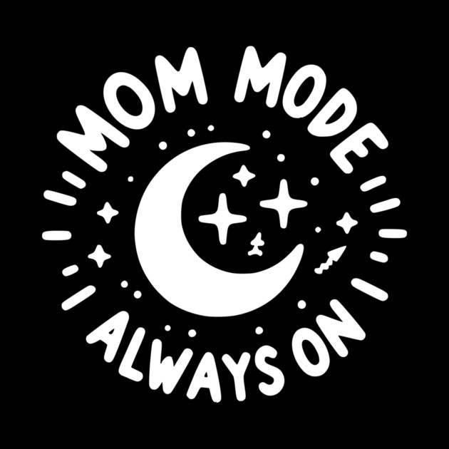 Mom Mode Always On by Frank Ring