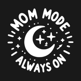 Mom Mode Always On T-Shirt