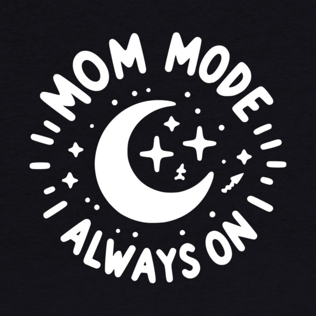 Mom Mode Always On by Frank Ring