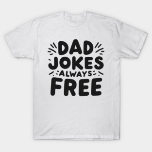 Dad Jokes Always Free T-Shirt