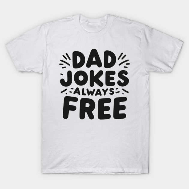 Dad Jokes Always Free T-Shirt by Frank Ring
