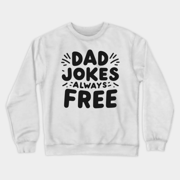 Dad Jokes Always Free Crewneck Sweatshirt by Frank Ring