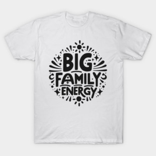 Big Family Energy T-Shirt