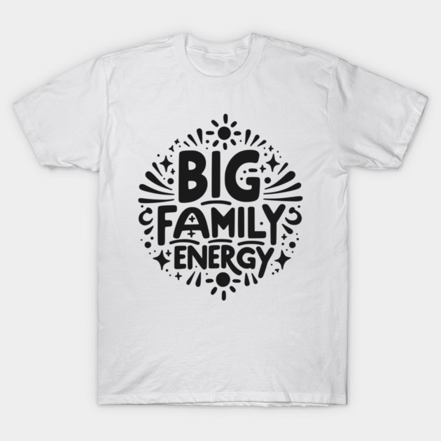 Big Family Energy T-Shirt by Frank Ring