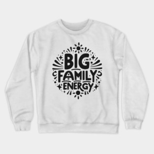 Big Family Energy Crewneck Sweatshirt