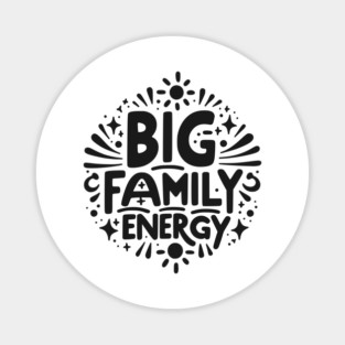 Big Family Energy Magnet