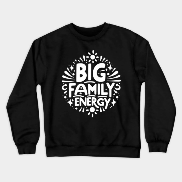 Big Family Energy Crewneck Sweatshirt by Frank Ring