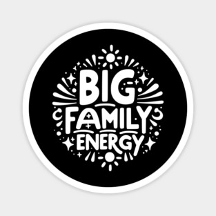 Big Family Energy Magnet