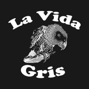 African Grey Parrot (Psittacus Erithacus) La Vida Gris T-Shirt