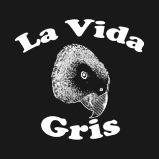 African Grey Parrot (Psittacus Erithacus) La Vida Gris T-Shirt