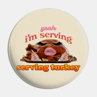 Yeah I'm Serving (Turkey) Thanksgiving Pin