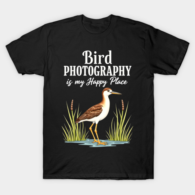 Bird Photography is My Happy Place T-Shirt by BirdsnStuff