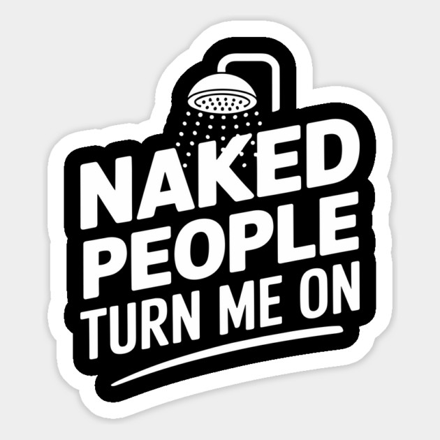 Naked People Turn Me On Funny Shower Pun Magnet by Anticorporati