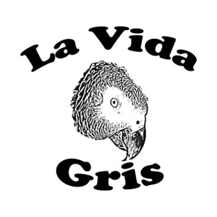 African Grey Parrot (Psittacus Erithacus) La Vida Gris T-Shirt