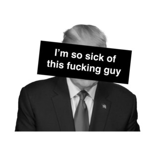 I'm So Sick Of This Fucking Guy T-Shirt