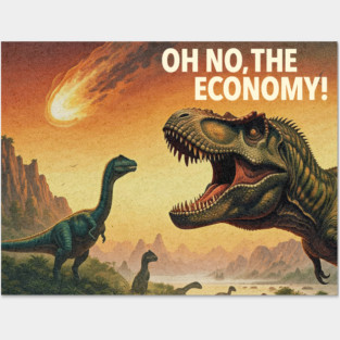Oh No, The Economy - Funny Dinosaur Extinction Posters and Art