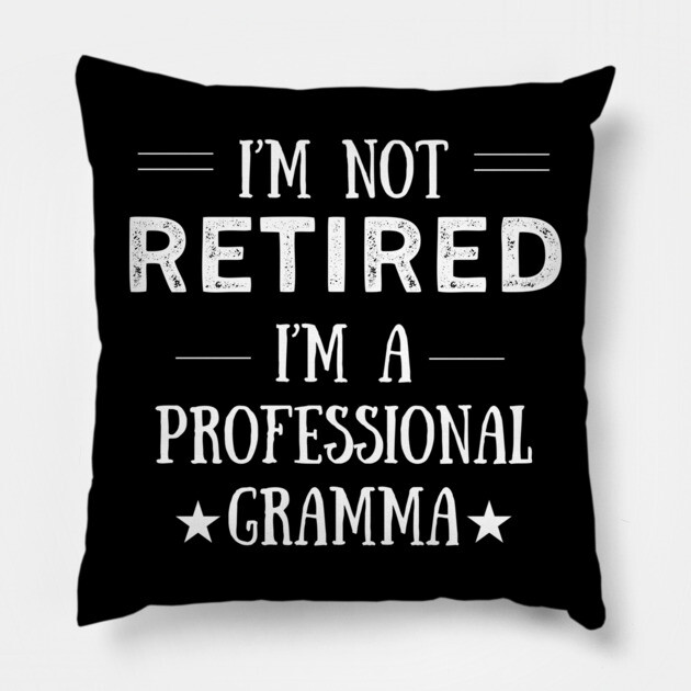 Not Retired-Professional Gramma Pillow by MCALTees