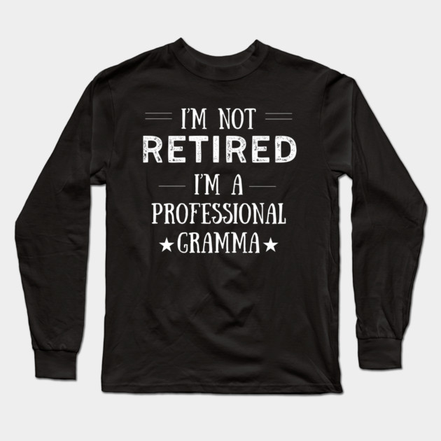 Not Retired-Professional Gramma Long Sleeve T-Shirt by MCALTees