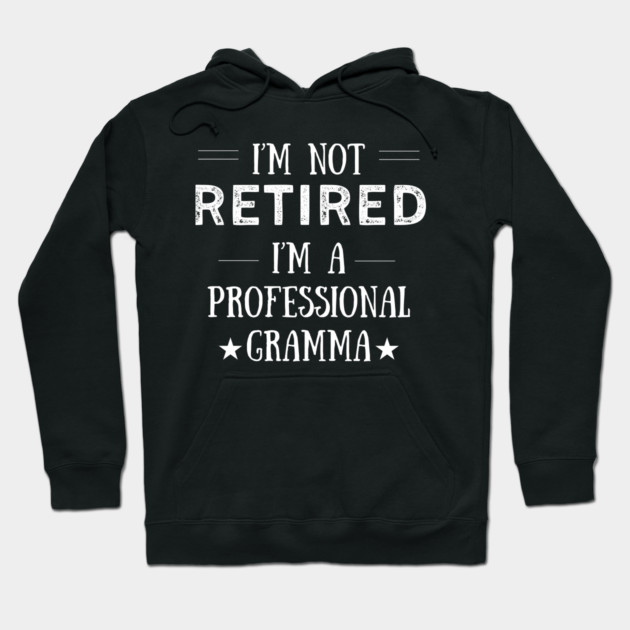 Not Retired-Professional Gramma Hoodie by MCALTees
