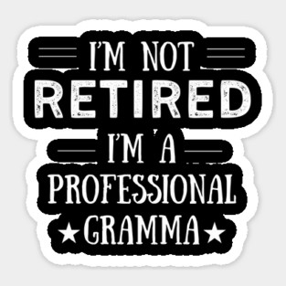 Not Retired-Professional Gramma Magnet