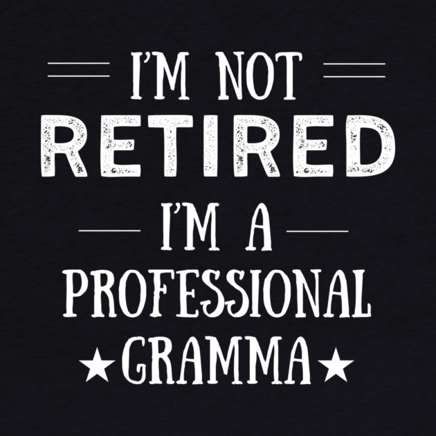 Not Retired-Professional Gramma by MCALTees