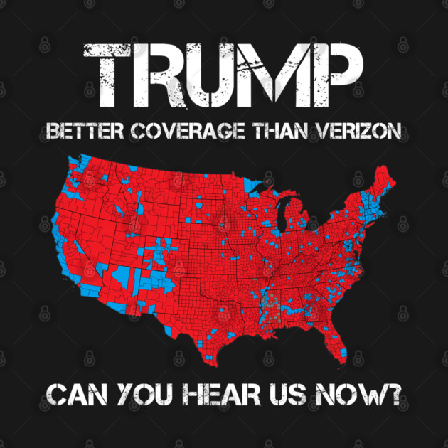 Trump Better Coverage Than Verizon Can You Hear us Now Politics by khasdija