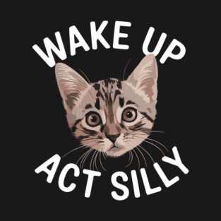 Wake Up Act Silly Sarcastic Personality T-Shirt
