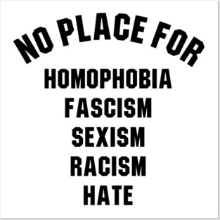 No Place For homophobia fascism sexism racism hate Posters and Art