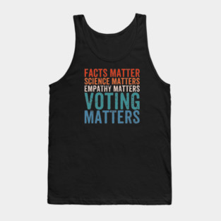Facts Matter Science Matters Voting Matters - Funny Political Liberal Democrat Tank Top