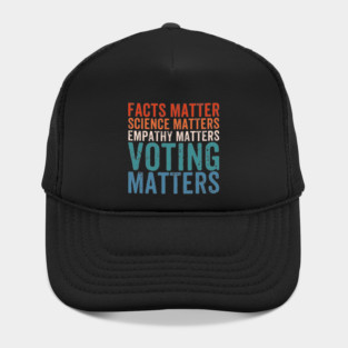 Facts Matter Science Matters Voting Matters - Funny Political Liberal Democrat Hat